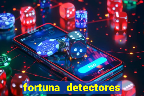 fortuna detectores de metal